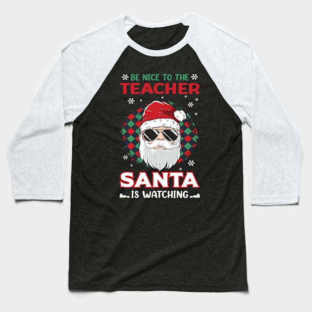 Be Nice To The Teacher Santa Is Watching Christmas Teacher Baseball T-Shirt by MZeeDesigns